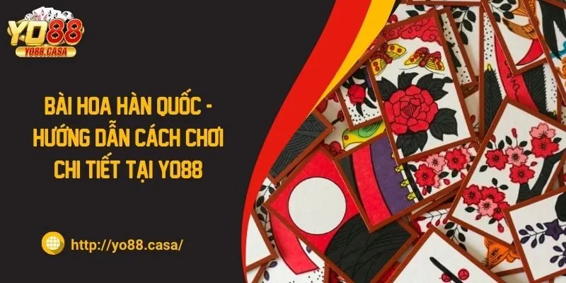 Bài hoa Hàn Quốc – Hướng dẫn cách chơi chi tiết tại YO88